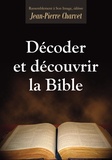 Jean-Pierre Charvet - Décoder et découvrir la Bible.