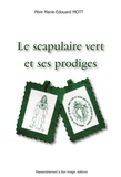 Marie-Edouard Mott - Le scapulaire vert et ses prodiges.