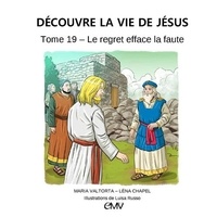 Léna Chapel - Découvre la vie de Jésus Tome 19 : Le regret efface la faute.
