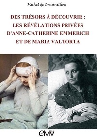 Michel de Crousnilhon - Des trésors à découvrir - Les révélations privées d'Anne-Catherine Emmerich et de Maria Valtorta.