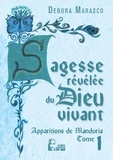 Debora Marasco - Sagesse révélée du Dieu vivant Tome 1 : Apparitions de Manduria.