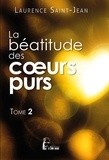 Laurence Saint-Jean - La béatitude des coeurs purs - Tome 2.