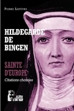 Pierre Lefèvre - Hildegarde de Bingen - Sainte d'Europe - Citations choisies.