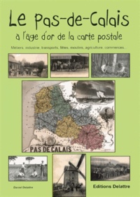 Daniel Delattre - Le Pas-de-Calais à l'âge d'or de la carte postale.