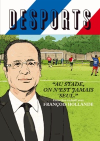 Adrien Bosc - Desports N° 5 : Au stade, on n'est jamais seul" - Conversation avec François Hollande.