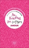 Shaun Usher - Au bonheur des lettres, Amour - Recueil de courriers historiques, inattendus et farfelus.