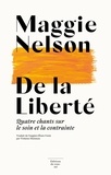 Maggie Nelson - De la Liberté - Quatre chants sur le soin et la contrainte.