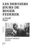 Geoff Dyer - Les derniers jours de Roger Federer - Et autres manières de finir.
