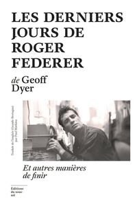 Les derniers jours de Roger Federer. Et autres manières de finir