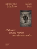 Emilienne Malfatto et Rafael Roa - L'absence est une femme aux cheveux noirs.