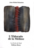 Jean-Michel Delambre - L'Eldorado de la Méduse.