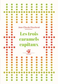 Jean-Claude Mourlevat - Les trois caramels capitaux.