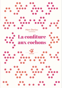 Marc Daniau - La confiture aux cochons.