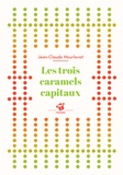 Jean-Claude Mourlevat - Les trois caramels capitaux.