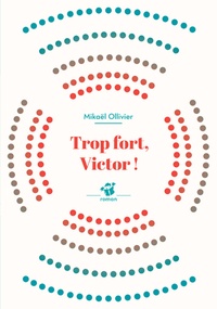 Mikaël Ollivier - Trop fort, Victor !.