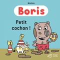 Jean-Marc Mathis - Boris  : Petit cochon !.
