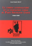 Jean-Claude Gillet - Le combat nationalitaire de la fédération corse du Parti Socialiste Unifié (1960-1990).