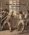 Antoine Franzini - Haine et politique en Corse - Laffrontement de deux hommes au temps de la Révolution française (1780-1800).