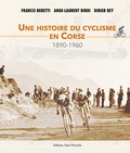 Francis Beretti et Ange-Laurent Bindi - Une histoire du cyclisme en Corse - 1890-1960.