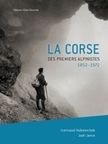 Irmtrud Hubatschek et Joël Jenin - La Corse des premiers alpinistes - 1852-1972.