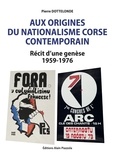 Pierre Dottelonde - Aux origines du nationalisme corse contemporain - Récit d'une genèse 1959-1976.