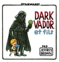 Jeffrey Brown - Star Wars : Dark Vador et fils Tome 1 : .