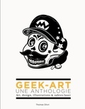 Thomas Olivri - Geek-art, une anthologie - Art, design, illustrations & sabres-laser.