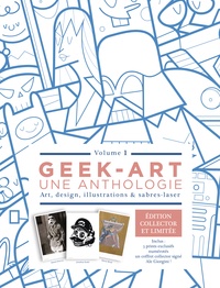 Thomas Olivri - Geek-art, une anthologie - Art, design, illustrations & sabres-laser. Volume 1. Avec 3 prints numérotés.