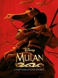 Jeff Kurtti et  Disney - Mulan - L'histoire d'une épopée.