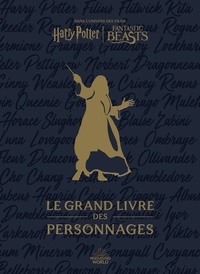 Jody Revenson - Le grand livre des personnages - Dans l'univers des films Harry Potter, Fantastic Beasts.