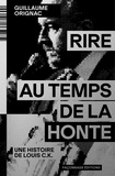 Guillaume Orignac - Rire au temps de la honte - Une histoire de Louis C.K.