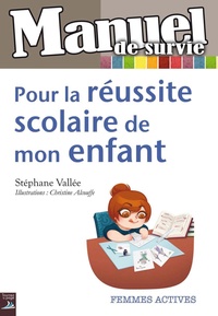 Stéphane Vallée - Manuel de survie pour la réussite scolaire de mon enfant.