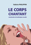 Valérie Philippin - Le corps chantant - Anatomie et technique vocale.