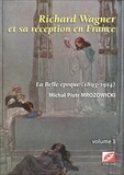 Michal Piotr Mrozowicki - Richard Wagner et sa réception en France - Volume 3, La Belle Epoque (1893-1914).