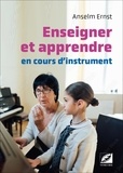 Anselm Ernst - Enseigner et apprendre en cours d’instrument - Manuel pratique pédagogique.
