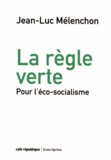 Jean-Luc Mélenchon - La règle verte - Pour l'éco-socialisme.