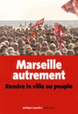 Nassim Amrouche et Ghislaine Gallenga - Marseille autrement - Rendre la ville au peuple.