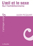 Julien Picquart - L'oeil et le sexe - Sur l'exhibitionnisme.