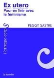 Peggy Sastre - Ex utero - Pour en finir avec le féminisme.