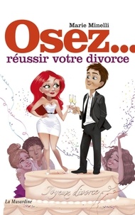 Marie Minelli - Osez réussir votre divorce.