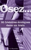  Collectif - OSEZ 20 HISTOIR  : Osez 20 histoires érotiques dans un train.