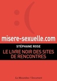 Stéphane Rose - Misere-sexuelle.com - Le livre noir des sites de rencontres.