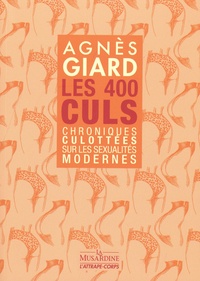 Agnès Giard - Les 400 culs - Chroniques culottées sur les sexualités modernes.