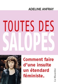 Adeline Anfray - Toutes des salopes - Comment faire d'une insulte un étendard féministe.