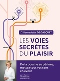 Bernadette de Gasquet - Les voies secrètes du plaisir.