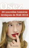  Collectif - OSEZ 20 HISTOIR  : Osez 20 nouvelles histoires érotiques de Noël - édition 2016.