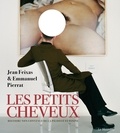 Jean Feixas et Emmanuel Pierrat - Les Petits cheveux - Histoire non-convenue de la pilosité féminine.