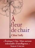 Chloé Saffy - A fleur de chair.