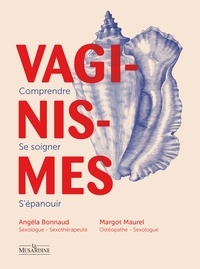 Angéla Bonnaud et Margot Maurel - Vaginismes - Comprendre, se soigner, s'épanouir.