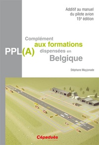 Stéphane Mayjonade - Complément aux formations PPL(A) dispensées en Belgique - Additif au manuel du pilote avion.